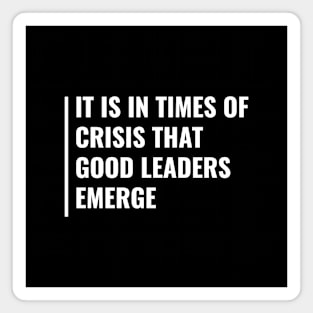 In Times of Crisis Good Leaders Emerge Magnet